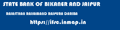 STATE BANK OF BIKANER AND JAIPUR  RAJASTHAN RAJSAMAND RAJPURA DARIBA   ifsc code